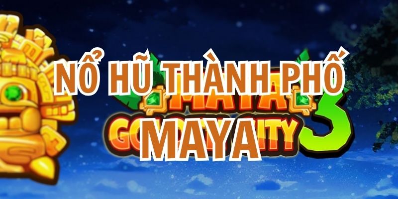 Nổ Hũ Thành Phố Maya: Cẩm Nang Thám Hiểm Truy Tìm Kho Báu Cổ 4 nổ hũ thành phố Maya